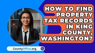 How To Find Property Tax Records In King County, Washington? - CountyOffice.org