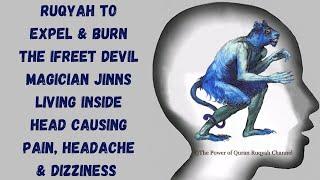 Ultimate Ruqyah to Expel&Burn the Ifreet Jinns living inside head Causing Pain,Headache & Dizziness