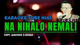 NA NIHALO NEMALI KARAOKE||LAGU NIAS LAMA HAVINO S DUHA