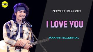 I Love You | Aakhri millennial | TRD Singer | The Realistic Dice