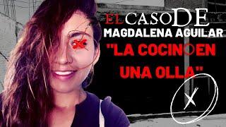 El caso IMPACTANTE de MAGDALENA AGUILAR - Criminalista Nocturno