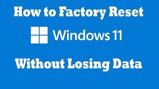 How to Factory Reset Windows 11 Without Losing Data