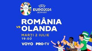 EURO 2024 | România - Olanda | 02.07, ora 19:00 | Vezi pe VOYO