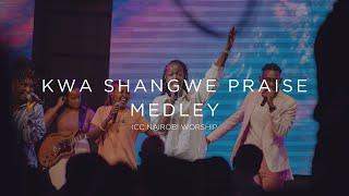 Kwa Shangwe Praise Medley | ICC Nairobi Worship Praise Medley