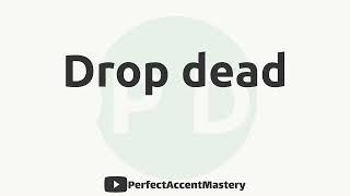 How to Pronounce DROP DEAD | IPL | Definition | Perfect Accent Mastery