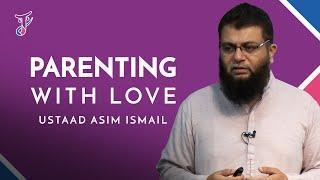 Parenting with Love (Essential 1) - Ustadh Asim Ismail