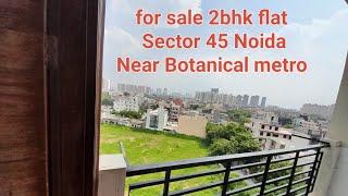 For Sale 2bhk flat Sector 45 Noida Near Botanical metro cont-9667804911