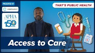 What does access to care really mean? Episode 8 of "That's Public Health"