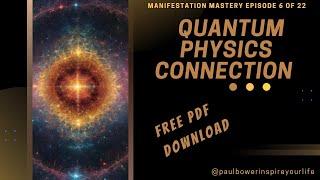 Manifestation Mastery - Lesson 6 - Quantum Physics Connection 