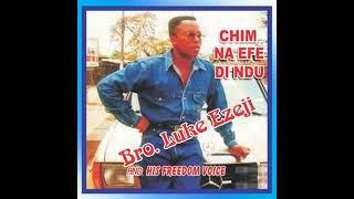 Bro. Luke Ezeji - Chim Na Efe Di Ndu