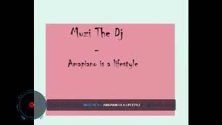 Muzi The Dj  - Amapiano is a lifestyle mix