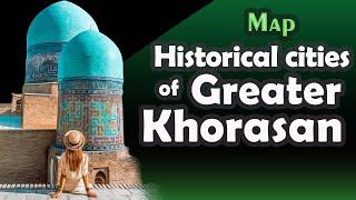 Map , Historical cities of Greater Khorasan