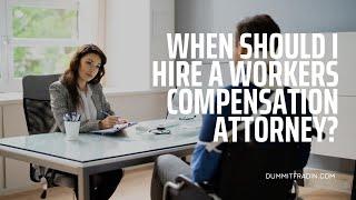 When Should I Hire a Worker's Compensation Attorney?