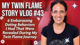 My Twin Flame Story Vlog #43 | 6 Embarrassing Dating Behaviors I Had That My TF Journey Revealed 