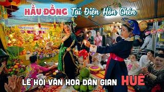 Hầu Đồng tại Điện Hòn Chén | Lễ hội văn hóa dân gian độc đáo xứ Huế