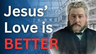 Jesus' Love is BETTER Than You Think - Charles Spurgeon Devotional - "Morning and Evening"