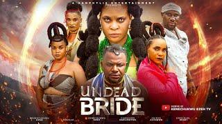 UNDEAD BRIDE -KENECHUKWU EZE,CHIBUIKE DARLINGTON,CHIEGE ALISIGWE 2024 latest movies