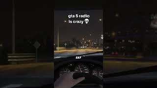 gta 5 radio is crazy!  