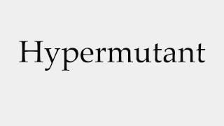 How to Pronounce Hypermutant