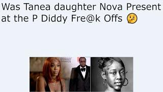 Was Tanea daughter Nova Present at the P Diddy Fre@k Offs 