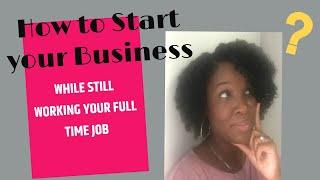 How to Start a New Business While Working Full Time Job