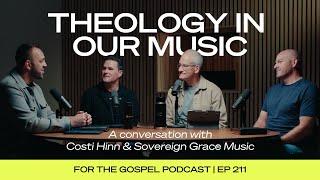 Theology In Our Music | Costi Hinn & Sovereign Grace Music | EP 211