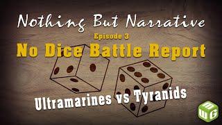 No Dice Battle Report - Ultramarines vs Tyranids Warhammer 40k Nothing But Narrative Ep 3