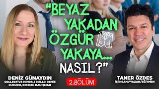 Beyaz Yakadan Özgür Yakaya... NASIL? 2. Bölüm| Deniz Günaydın & Taner Özdeş Akademi