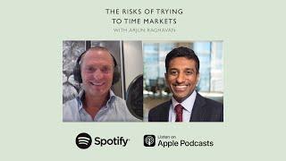 The Risks of Trying To Time Markets (With Arjun Raghavan)