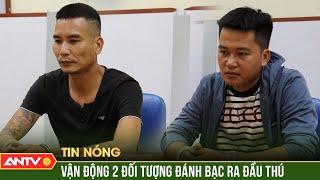Đối tượng 'Tám Đãi' cầm đầu đường dây đánh bạc ở Lào Cai ra đầu thú | ANTV