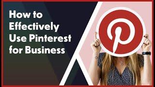 How to Effectively Use Pinterest for Business