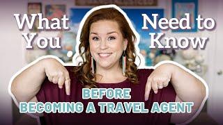 What You Need to Know BEFORE Becoming a Travel Agent