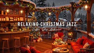 Jazz Relaxing Music & Cozy Christmas Coffee Shop Ambience  Smooth Christmas Jazz Music for Unwind