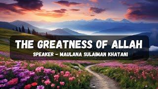 The Greatness of Allah - Maulana Sulaiman Khatani