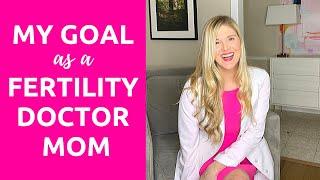 INTRO: My Goal as a Fertility Doctor Mom | What is Your Goal?