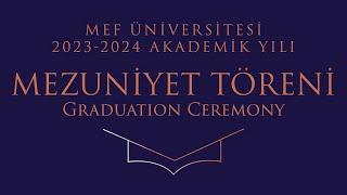 MEF Üniversitesi 2023 - 2024 Akademik Yılı Mezuniyet Töreni