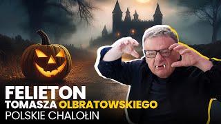 Polskie Chalołin - (31.10.2024) Felieton Tomasza Olbratowskiego