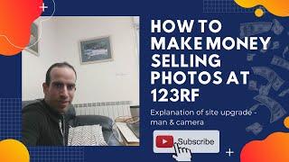 How to Make Money Selling photos at 123RF Explanation of site upgrade - man & camera