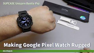 Making Google Pixel Watch Rugged (SUPCASE UB Pro)