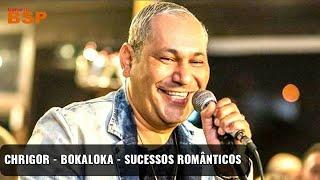 CHRIGOR - BOKALOKA - SUCESSOS ROMANTICOS 2021 BSP