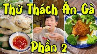 Thử Thách Cùng Em Phúc Nhọn Ăn Hết Các Món Làm Từ Gà (Phần 2) | Phúc Nhọn