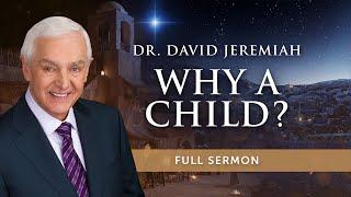 Unlocking The Mystery: Why Jesus Came As A Child | Dr. David Jeremiah | Isaiah 9:6