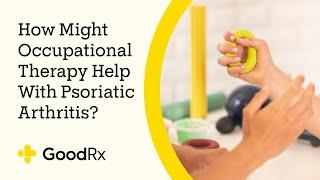 How Might Occupational Therapy Help With Psoriatic Arthritis? | GoodRx