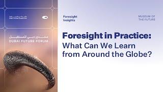 Foresight Insights | Foresight in Practice: What Can We Learn from Around the Globe?