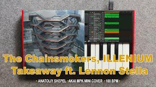 The Chainsmokers, ILLENIUM - Takeaway ft. Lennon Stella (Akai MPK mini cover)