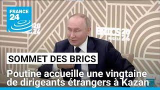 Sommet des Brics : Poutine accueille une vingtaine de dirigeants étrangers à Kazan • FRANCE 24