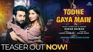 Todne Gaya Main - Teaser | Abhishek Verma, Sana Sultan | Duran Maibam | Aslam Khan | 16-May-2023