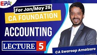 CA FOUNDATION ||  ACCOUNTING - LEC 5 || JAN / MAY 25 || BY CA SWAROOP SIR