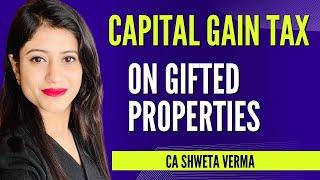 Capital Gain Tax on Gifted property | CA Shweta Verma