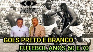 Gols em Preto e Branco dos anos 60 e 70